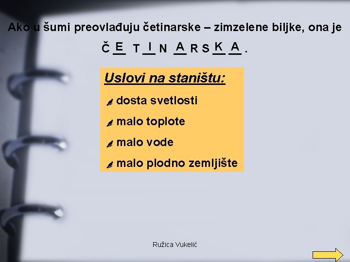 Ako u šumi preovlađuju četinarske – zimzelene biljke, ona je E T __ I