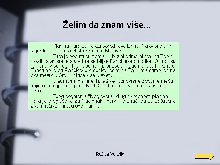 Želim da znam više. . . Planina Tara se nalazi pored reke Drine. Na