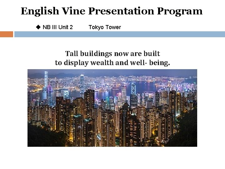 English Vine Presentation Program u NB III Unit 2 Tokyo Tower Tall buildings now