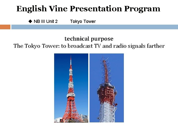 English Vine Presentation Program u NB III Unit 2 Tokyo Tower technical purpose The