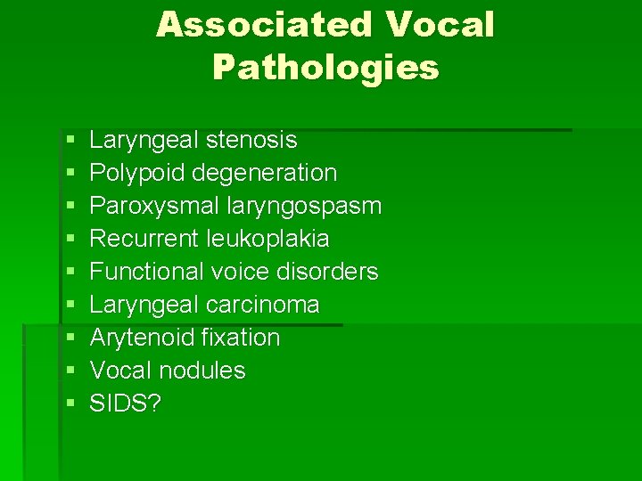 Associated Vocal Pathologies § § § § § Laryngeal stenosis Polypoid degeneration Paroxysmal laryngospasm