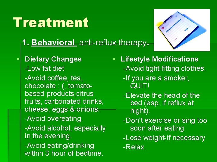 Treatment 1. Behavioral: anti-reflux therapy. § Dietary Changes § -Low fat diet -Avoid coffee,