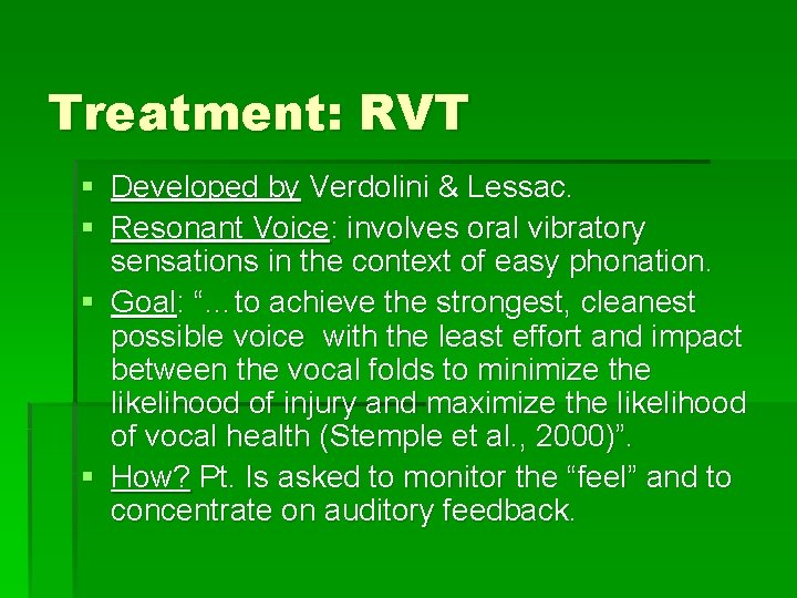 Treatment: RVT § Developed by Verdolini & Lessac. § Resonant Voice: involves oral vibratory