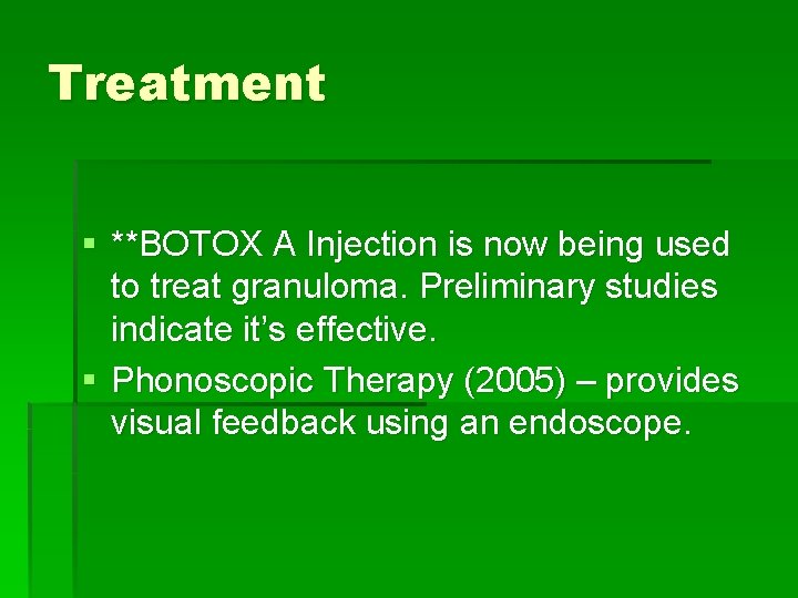 Treatment § **BOTOX A Injection is now being used to treat granuloma. Preliminary studies