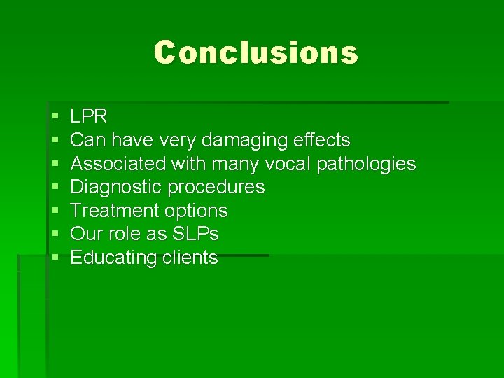 Conclusions § § § § LPR Can have very damaging effects Associated with many