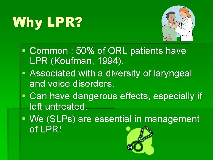 Why LPR? § Common : 50% of ORL patients have LPR (Koufman, 1994). §