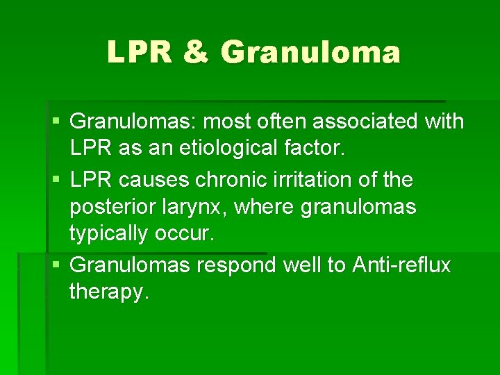 LPR & Granuloma § Granulomas: most often associated with LPR as an etiological factor.