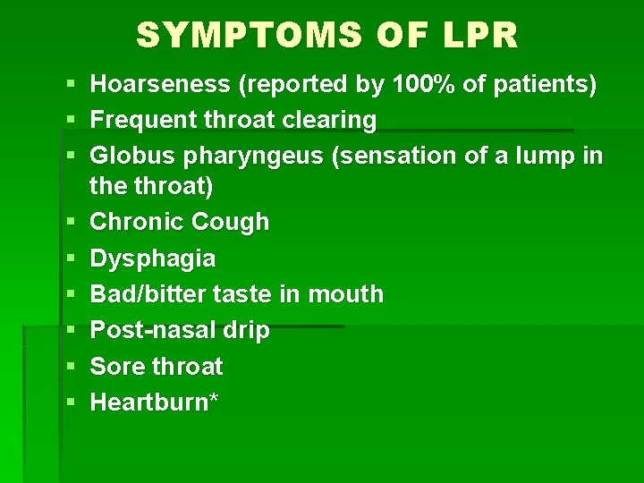 SYMPTOMS OF LPR § § § § § Hoarseness (reported by 100% of patients)