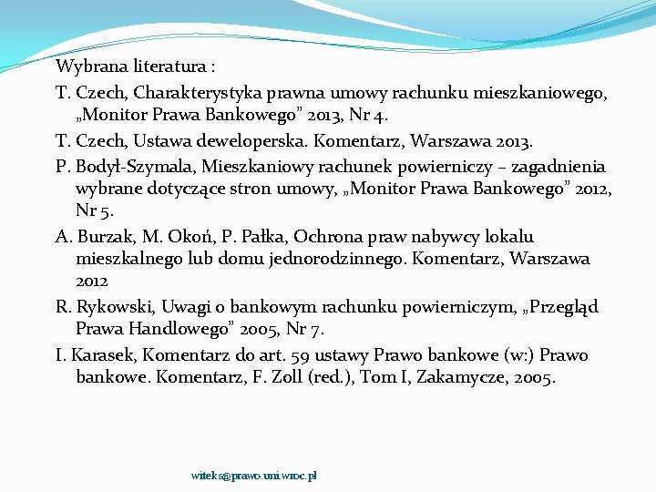 Wybrana literatura : T. Czech, Charakterystyka prawna umowy rachunku mieszkaniowego, „Monitor Prawa Bankowego” 2013,