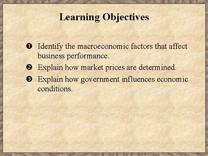 Learning Objectives Identify the macroeconomic factors that affect business performance. Explain how market prices