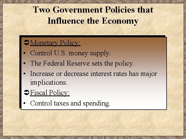 Two Government Policies that Influence the Economy Ü Monetary Policy: • Control U. S.