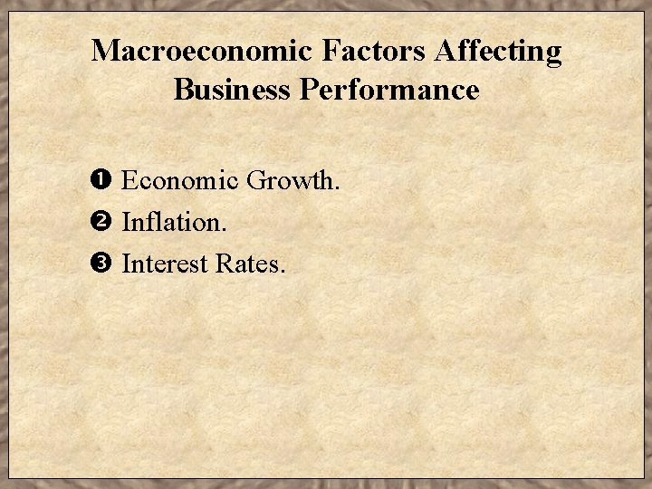 Macroeconomic Factors Affecting Business Performance Economic Growth. Inflation. Interest Rates. 