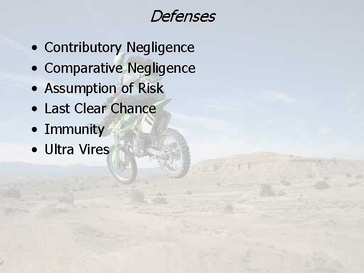 Defenses • • • Contributory Negligence Comparative Negligence Assumption of Risk Last Clear Chance