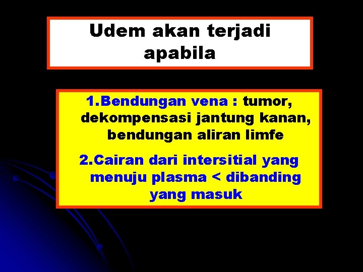 Udem akan terjadi apabila 1. Bendungan vena : tumor, dekompensasi jantung kanan, bendungan aliran