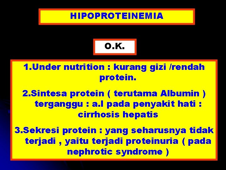 HIPOPROTEINEMIA O. K. 1. Under nutrition : kurang gizi /rendah protein. 2. Sintesa protein
