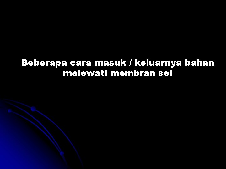 Beberapa cara masuk / keluarnya bahan melewati membran sel 