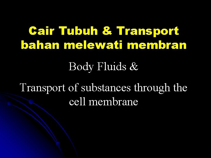 Cair Tubuh & Transport bahan melewati membran Body Fluids & Transport of substances through