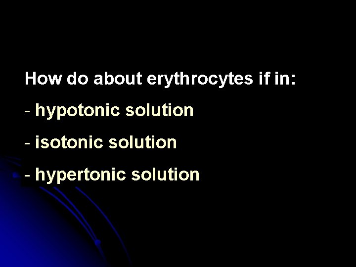 How do about erythrocytes if in: - hypotonic solution - isotonic solution - hypertonic