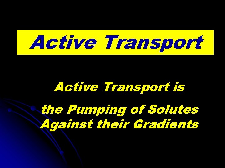 Active Transport is the Pumping of Solutes Against their Gradients 