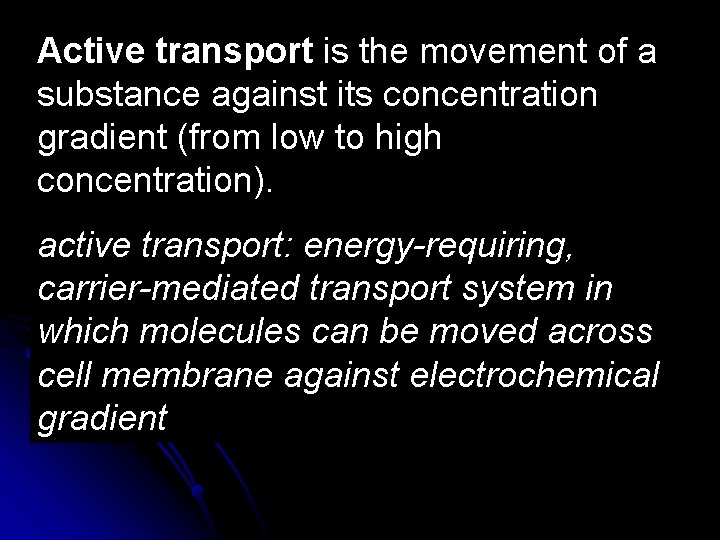 Active transport is the movement of a substance against its concentration gradient (from low