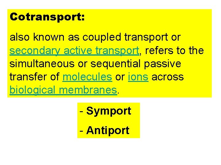 Cotransport: also known as coupled transport or secondary active transport, refers to the simultaneous