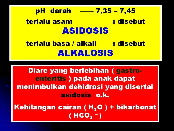 p. H darah 7, 35 – 7, 45 terlalu asam : disebut terlalu basa