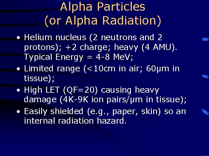 Alpha Particles (or Alpha Radiation) • Helium nucleus (2 neutrons and 2 protons); +2