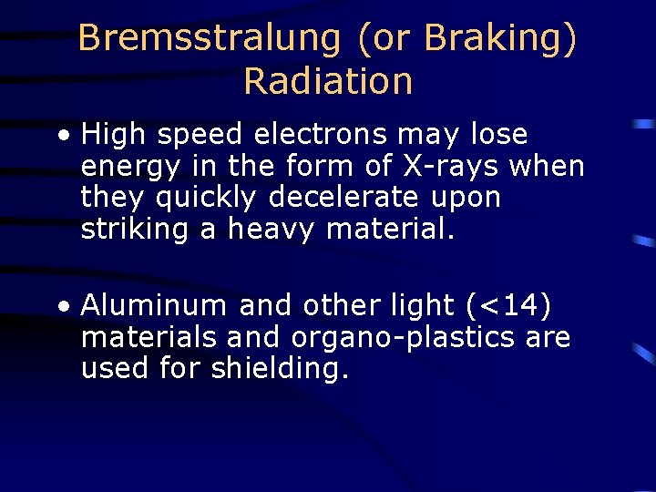 Bremsstralung (or Braking) Radiation • High speed electrons may lose energy in the form