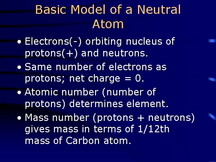 Basic Model of a Neutral Atom • Electrons(-) orbiting nucleus of protons(+) and neutrons.