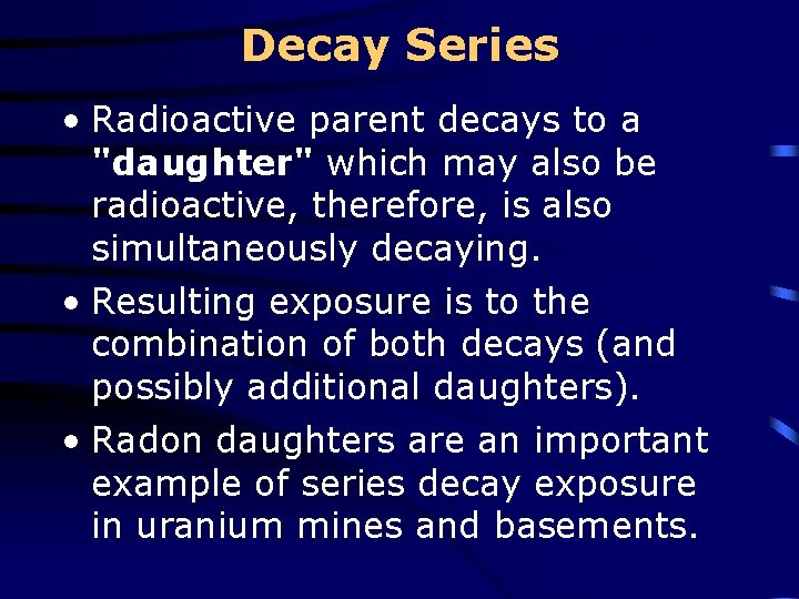 Decay Series • Radioactive parent decays to a "daughter" which may also be radioactive,