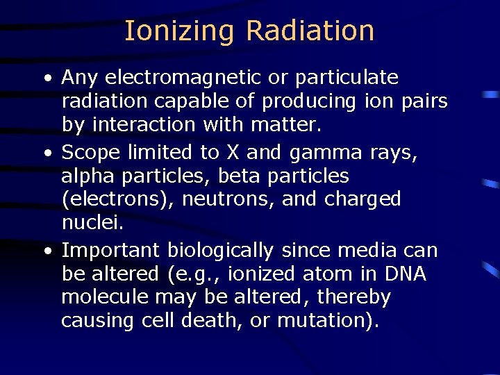 Ionizing Radiation • Any electromagnetic or particulate radiation capable of producing ion pairs by