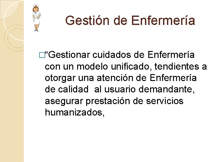  Gestión de Enfermería �“Gestionar cuidados de Enfermería con un modelo unificado, tendientes a