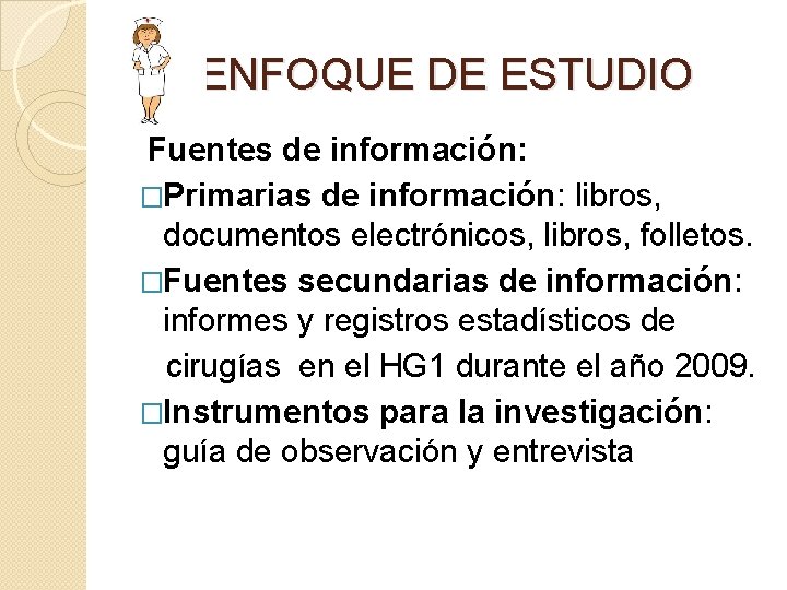 ENFOQUE DE ESTUDIO Fuentes de información: �Primarias de información: libros, documentos electrónicos, libros, folletos.