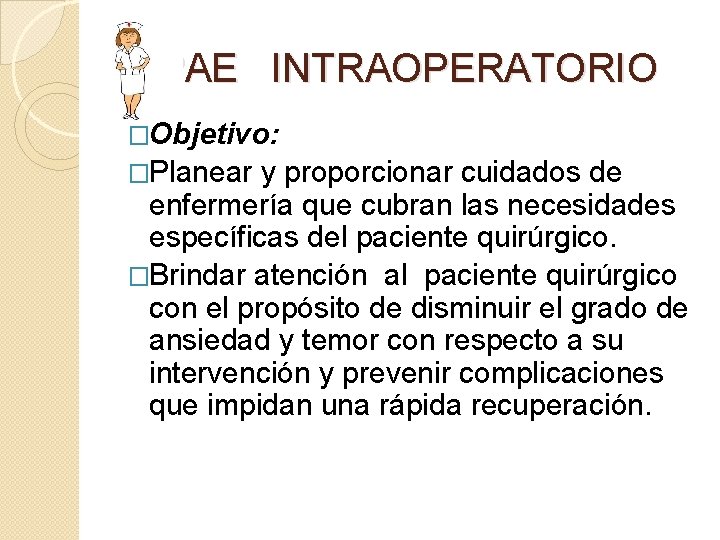 PAE INTRAOPERATORIO �Objetivo: �Planear y proporcionar cuidados de enfermería que cubran las necesidades específicas