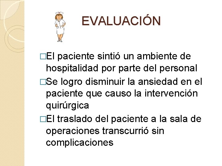  EVALUACIÓN �El paciente sintió un ambiente de hospitalidad por parte del personal �Se