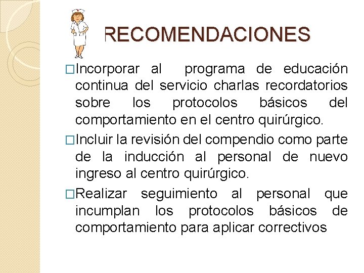 RECOMENDACIONES �Incorporar al programa de educación continua del servicio charlas recordatorios sobre los protocolos