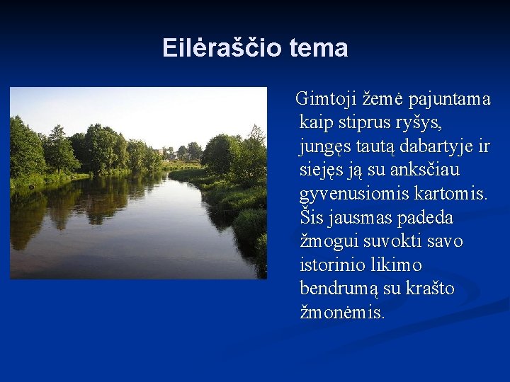 Eilėraščio tema Gimtoji žemė pajuntama kaip stiprus ryšys, jungęs tautą dabartyje ir siejęs ją