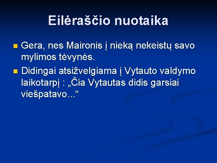 Eilėraščio nuotaika Gera, nes Maironis į nieką nekeistų savo mylimos tėvynės. n Didingai atsižvelgiama