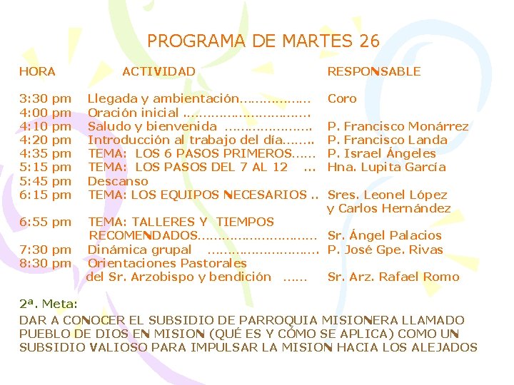 PROGRAMA DE MARTES 26 HORA ACTIVIDAD RESPONSABLE 3: 30 pm Llegada y ambientación……………… Coro