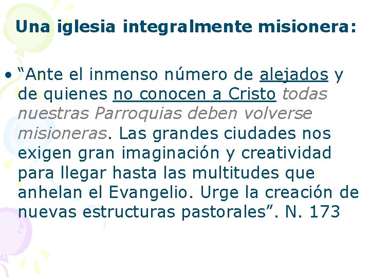  Una iglesia integralmente misionera: • “Ante el inmenso número de alejados y de