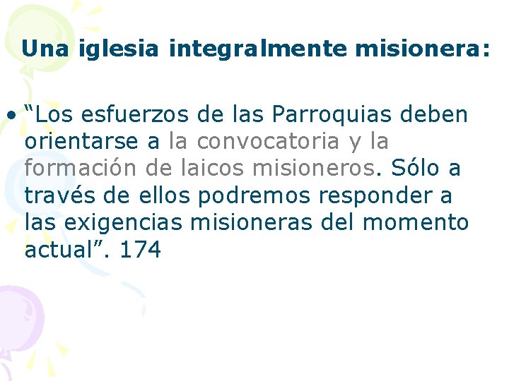  Una iglesia integralmente misionera: • “Los esfuerzos de las Parroquias deben orientarse a