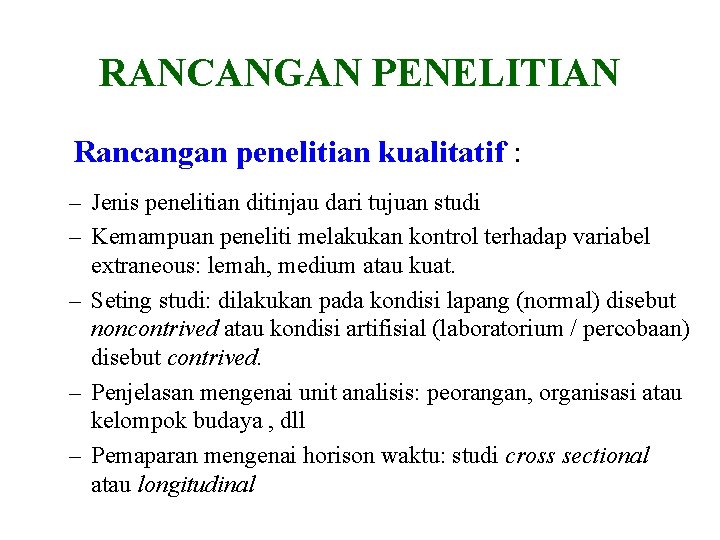 RANCANGAN PENELITIAN Rancangan penelitian kualitatif : – Jenis penelitian ditinjau dari tujuan studi – RANCANGAN PENELITIAN Rancangan penelitian kualitatif : – Jenis penelitian ditinjau dari tujuan studi –