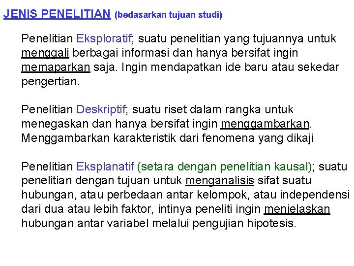 JENIS PENELITIAN (bedasarkan tujuan studi) Penelitian Eksploratif; suatu penelitian yang tujuannya untuk menggali berbagai JENIS PENELITIAN (bedasarkan tujuan studi) Penelitian Eksploratif; suatu penelitian yang tujuannya untuk menggali berbagai