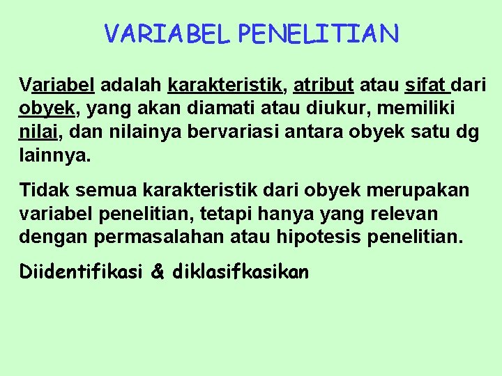 VARIABEL PENELITIAN Variabel adalah karakteristik, atribut atau sifat dari obyek, yang akan diamati atau VARIABEL PENELITIAN Variabel adalah karakteristik, atribut atau sifat dari obyek, yang akan diamati atau
