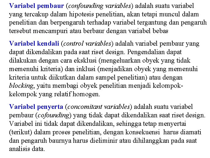 Variabel pembaur (confounding variables) adalah suatu variabel yang tercakup dalam hipotesis penelitian, akan tetapi Variabel pembaur (confounding variables) adalah suatu variabel yang tercakup dalam hipotesis penelitian, akan tetapi