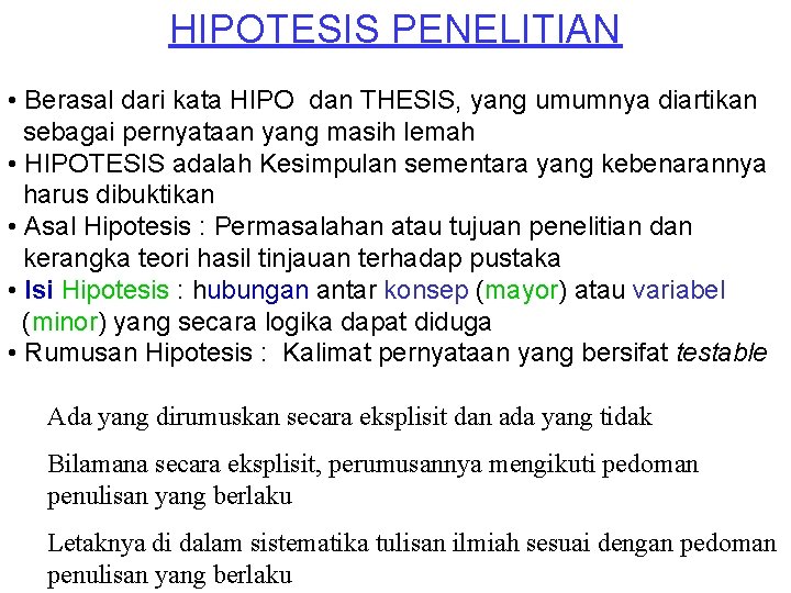 HIPOTESIS PENELITIAN • Berasal dari kata HIPO dan THESIS, yang umumnya diartikan sebagai pernyataan HIPOTESIS PENELITIAN • Berasal dari kata HIPO dan THESIS, yang umumnya diartikan sebagai pernyataan
