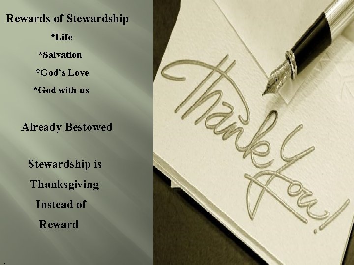  Rewards of Stewardship *Life *Salvation *God’s Love *God with us Already Bestowed Stewardship