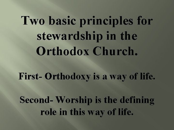 Two basic principles for stewardship in the Orthodox Church. First- Orthodoxy is a way