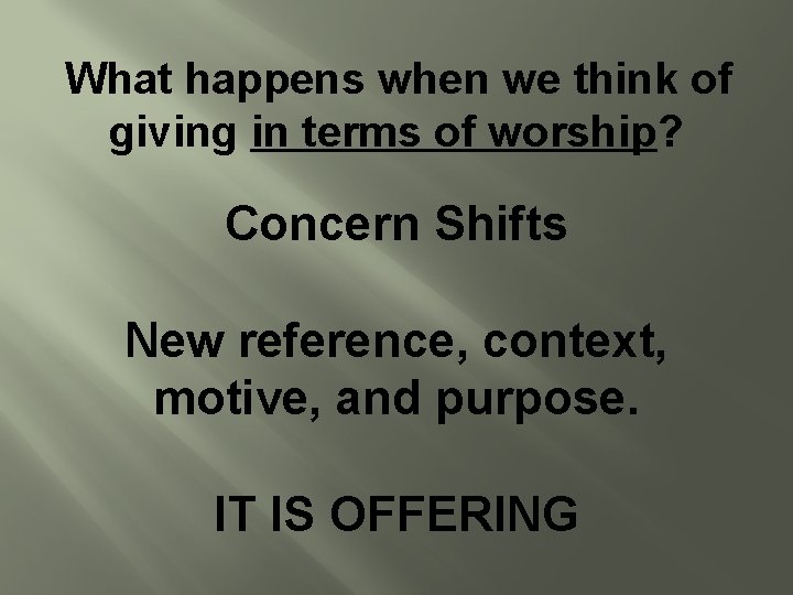 What happens when we think of giving in terms of worship? Concern Shifts New