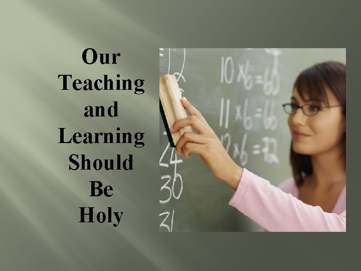 Our Teaching and Learning Should Be Holy 